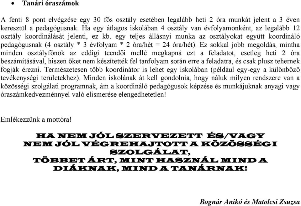 egy teljes állásnyi munka az osztályokat együtt koordináló pedagógusnak (4 osztály * 3 évfolyam * 2 óra/hét = 24 óra/hét).