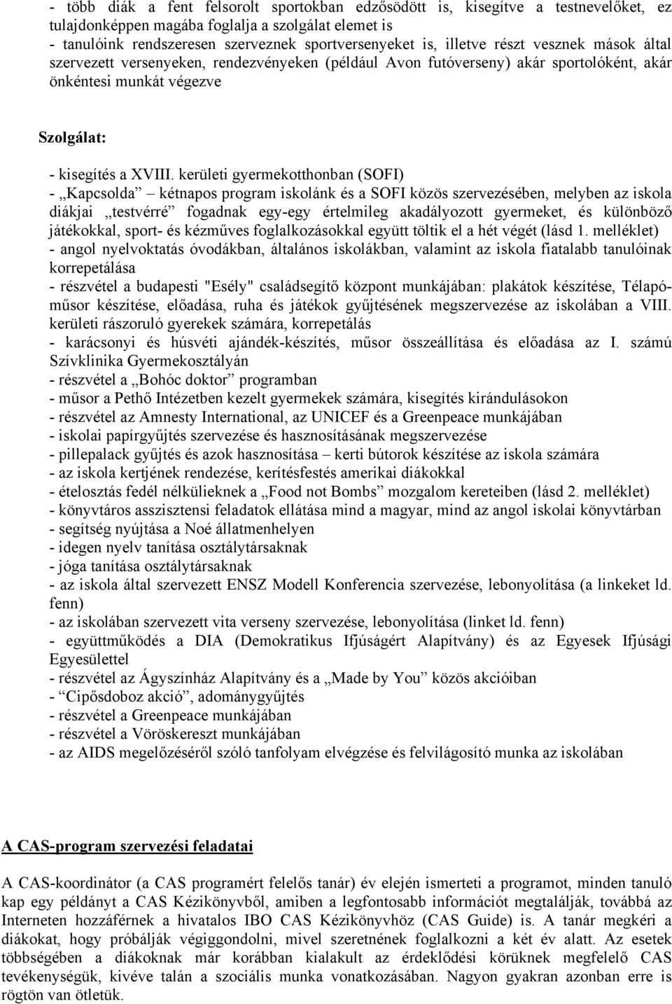 kerületi gyermekotthonban (SOFI) - Kapcsolda kétnapos program iskolánk és a SOFI közös szervezésében, melyben az iskola diákjai testvérré fogadnak egy-egy értelmileg akadályozott gyermeket, és