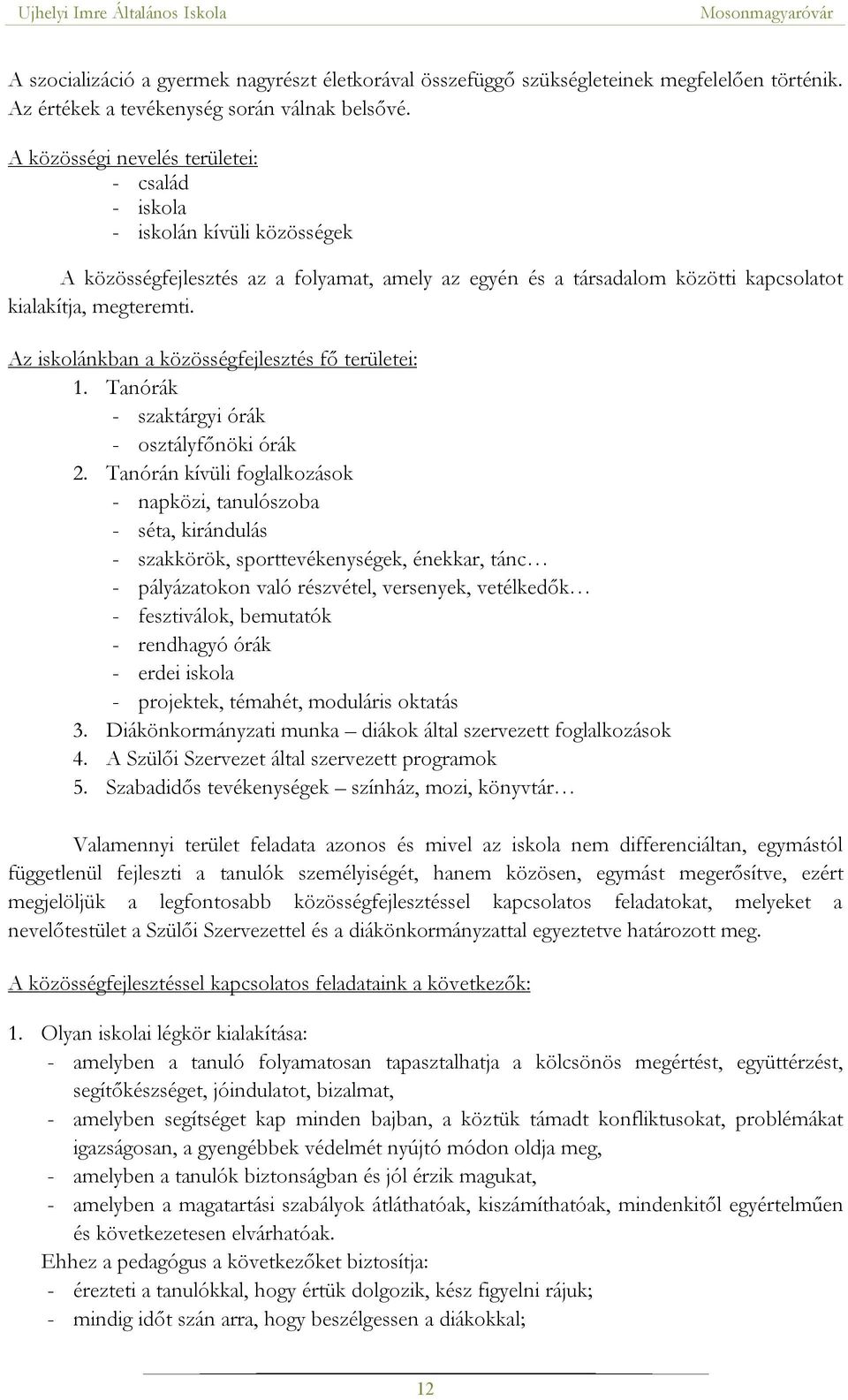 Az iskolánkban a közösségfejlesztés fő területei: 1. Tanórák - szaktárgyi órák - osztályfőnöki órák 2.