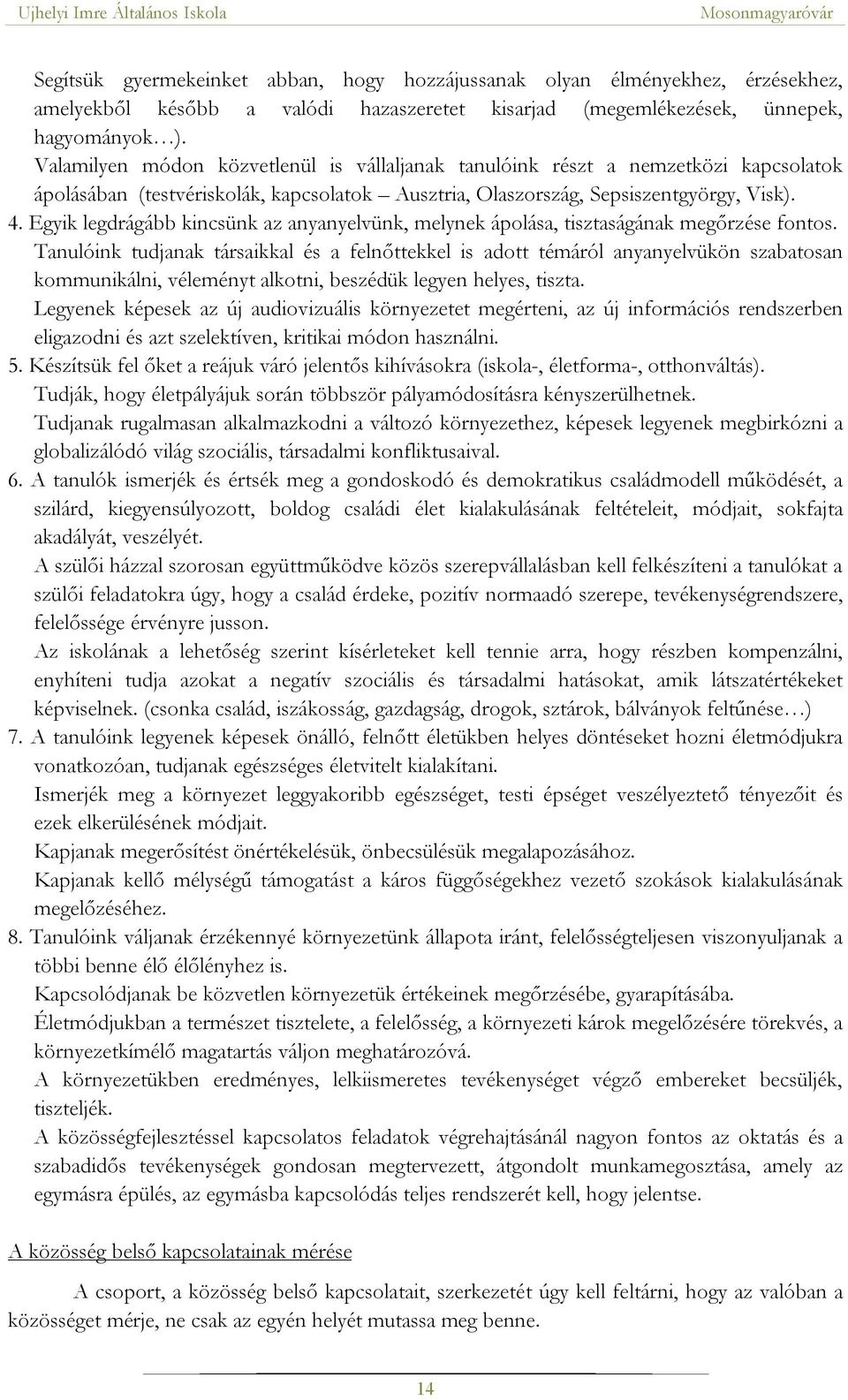 Egyik legdrágább kincsünk az anyanyelvünk, melynek ápolása, tisztaságának megőrzése fontos.