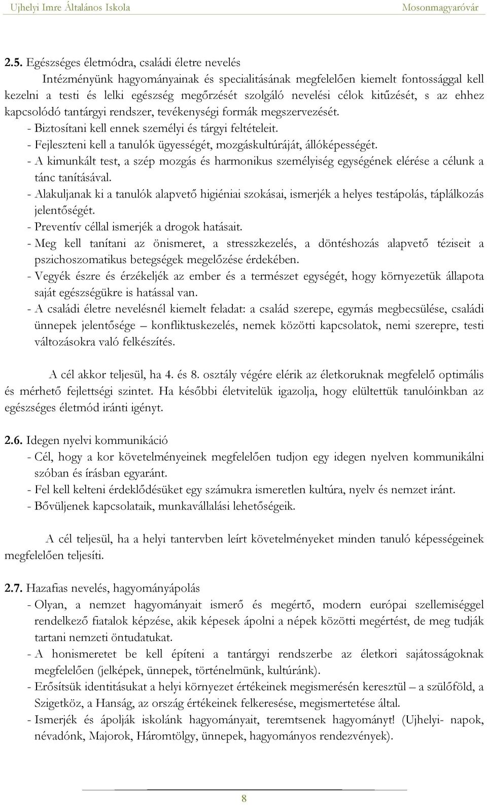 - Fejleszteni kell a tanulók ügyességét, mozgáskultúráját, állóképességét. - A kimunkált test, a szép mozgás és harmonikus személyiség egységének elérése a célunk a tánc tanításával.