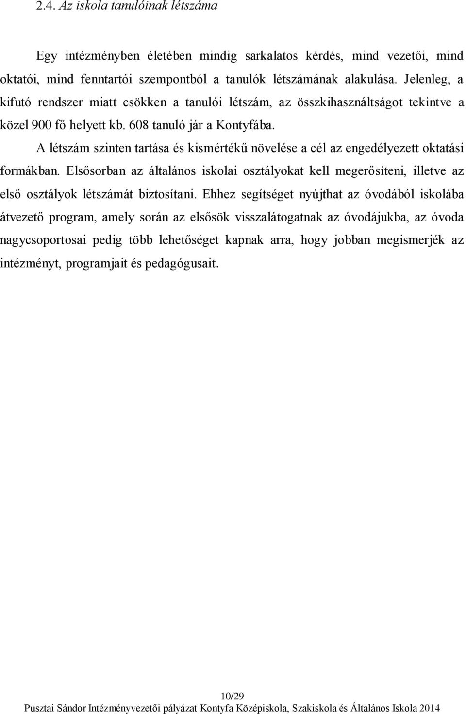 A létszám szinten tartása és kismértékű növelése a cél az engedélyezett oktatási formákban.