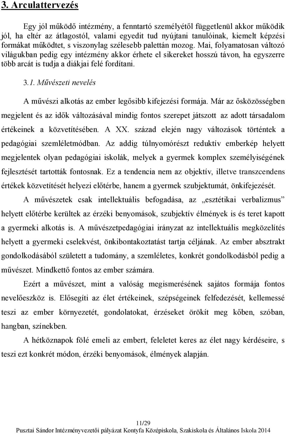 Művészeti nevelés A művészi alkotás az ember legősibb kifejezési formája.