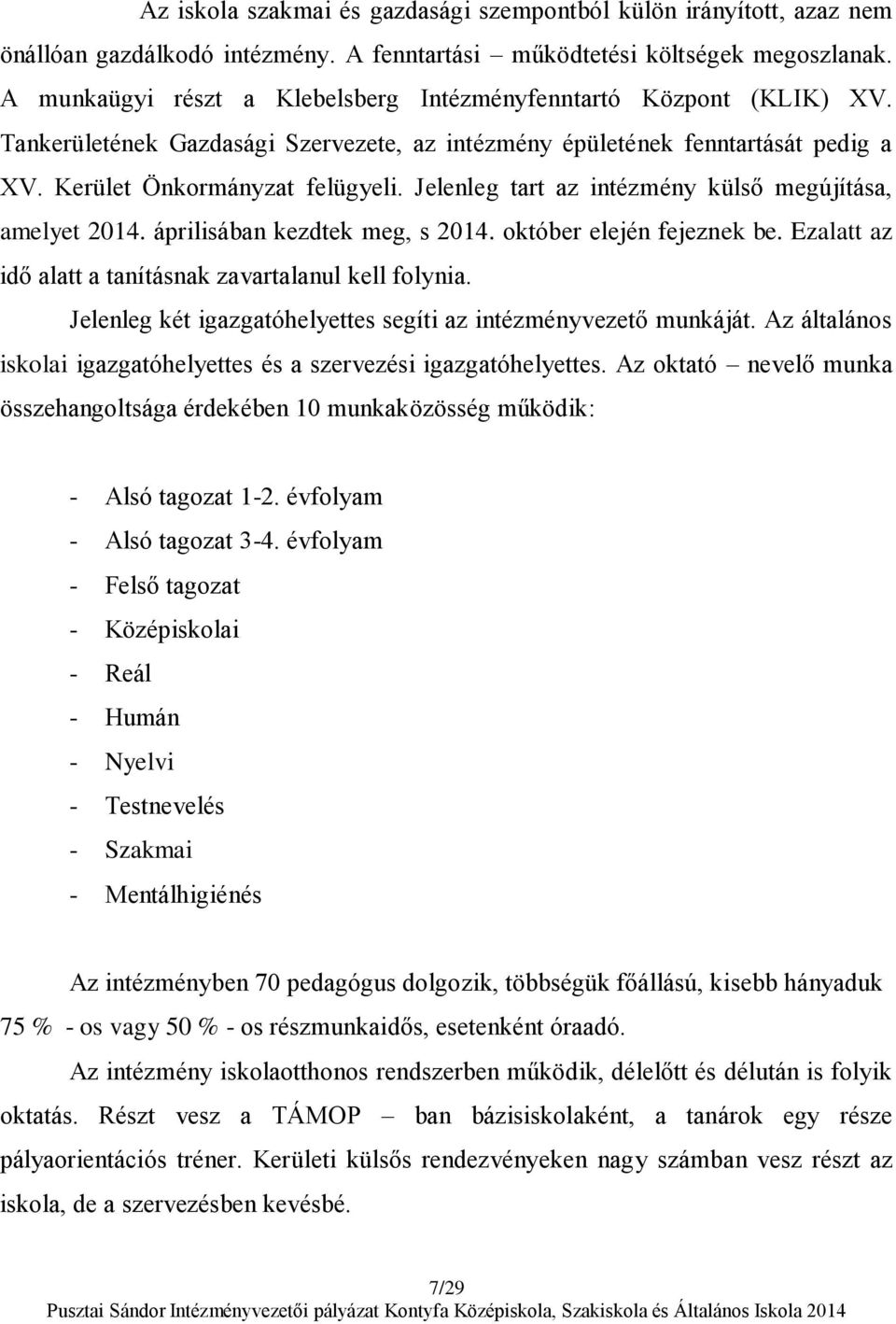 Jelenleg tart az intézmény külső megújítása, amelyet 2014. áprilisában kezdtek meg, s 2014. október elején fejeznek be. Ezalatt az idő alatt a tanításnak zavartalanul kell folynia.