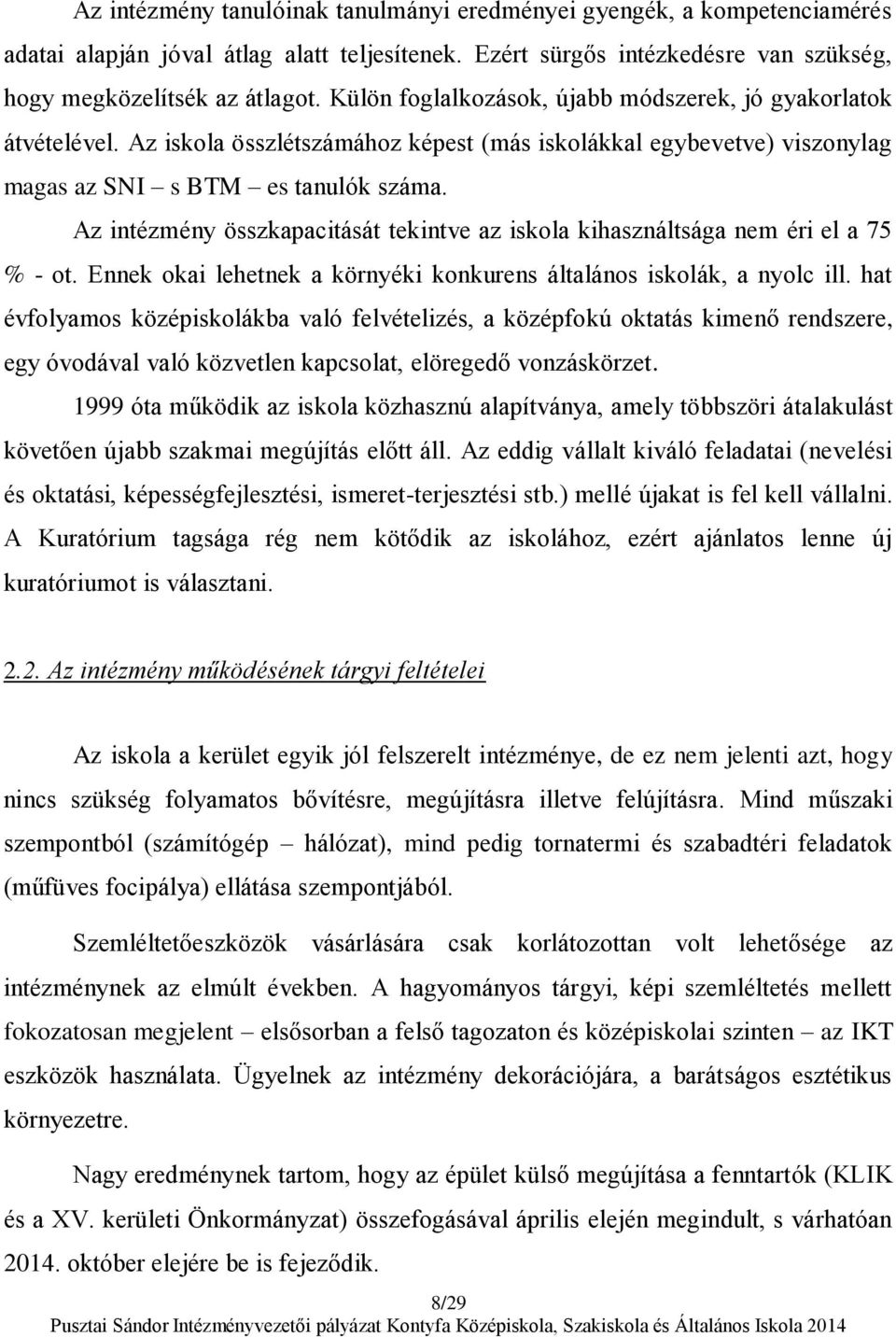 Az intézmény összkapacitását tekintve az iskola kihasználtsága nem éri el a 75 % - ot. Ennek okai lehetnek a környéki konkurens általános iskolák, a nyolc ill.