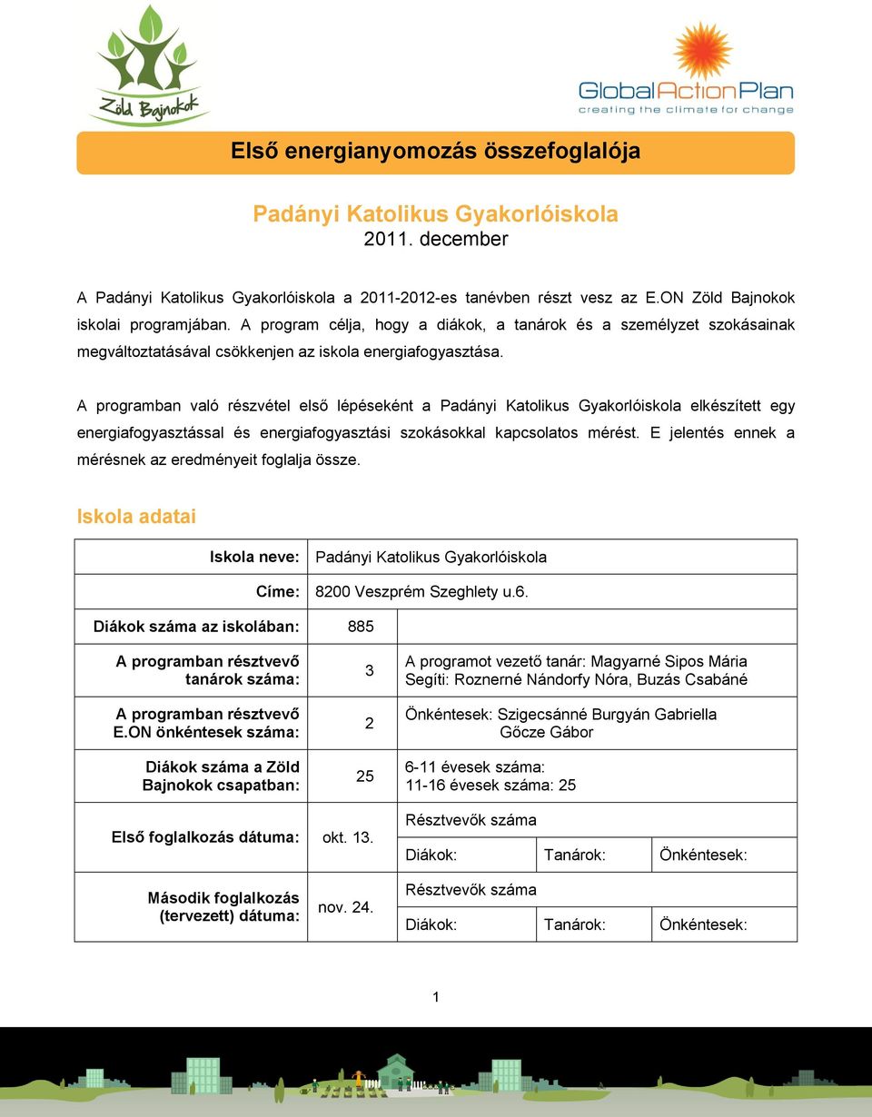 A programban való részvétel első lépéseként a Padányi Katolikus Gyakorlóiskola elkészített egy energiafogyasztással és energiafogyasztási szokásokkal kapcsolatos mérést.