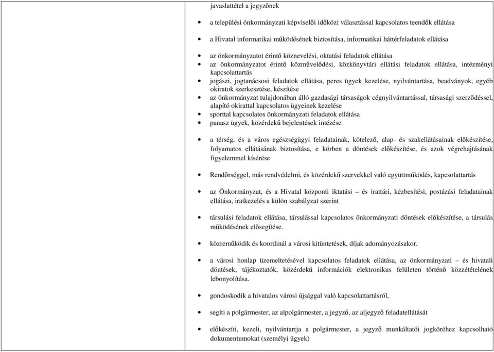 feladatok ellátása, peres ügyek kezelése, nyilvántartása, beadványok, egyéb okiratok szerkesztése, készítése az önkormányzat tulajdonában álló gazdasági társaságok cégnyilvántartással, társasági