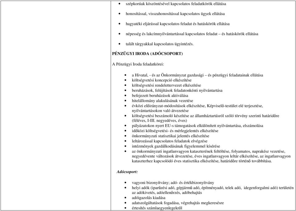 PÉNZÜGYI IRODA (ADÓCSOPORT) A Pénzügyi Iroda feladatkörei: a Hivatal, - és az Önkormányzat gazdasági és pénzügyi feladatainak ellátása költségvetési koncepció elkészítése költségvetési