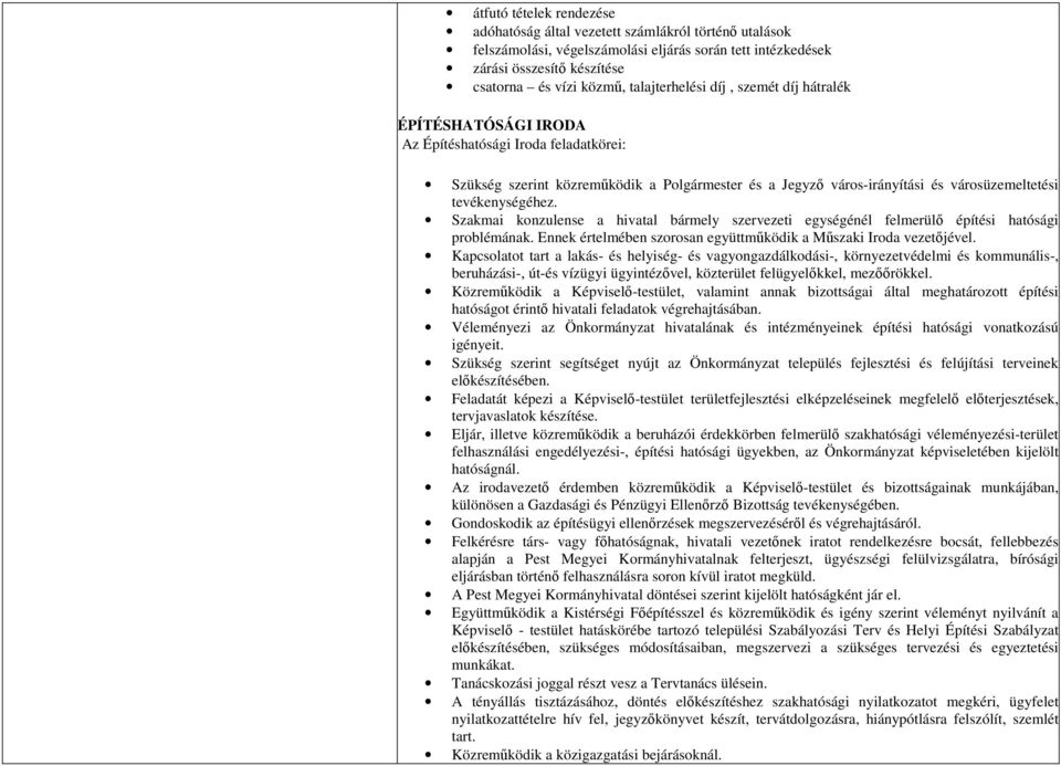 tevékenységéhez. Szakmai konzulense a hivatal bármely szervezeti egységénél felmerülő építési hatósági problémának. Ennek értelmében szorosan együttműködik a Műszaki Iroda vezetőjével.