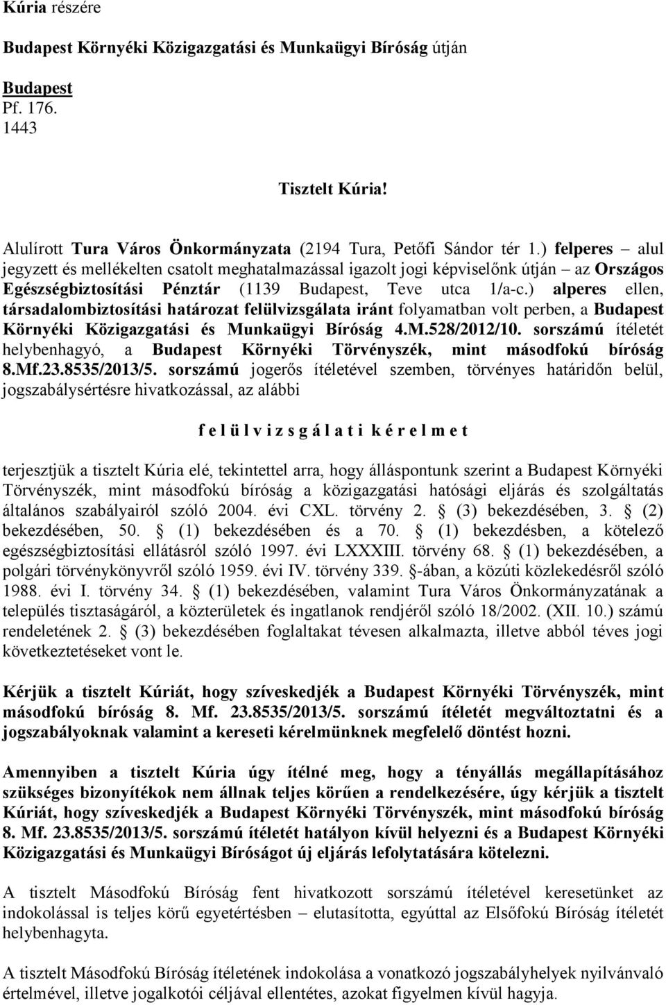 ) alperes ellen, társadalombiztosítási határozat felülvizsgálata iránt folyamatban volt perben, a Budapest Környéki Közigazgatási és Munkaügyi Bíróság 4.M.528/2012/10.