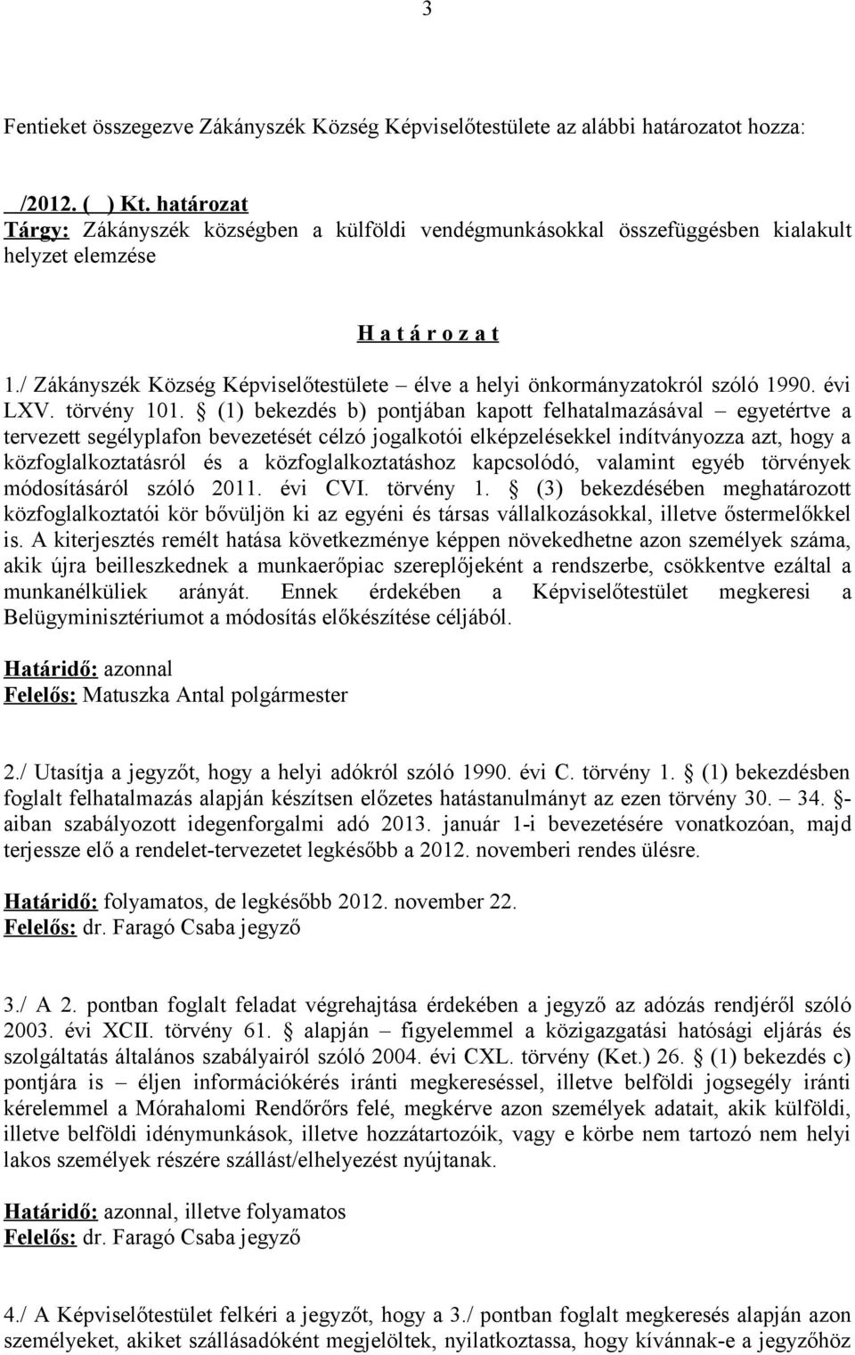 / Zákányszék Község Képviselőtestülete élve a helyi önkormányzatokról szóló 1990. évi LXV. törvény 101.