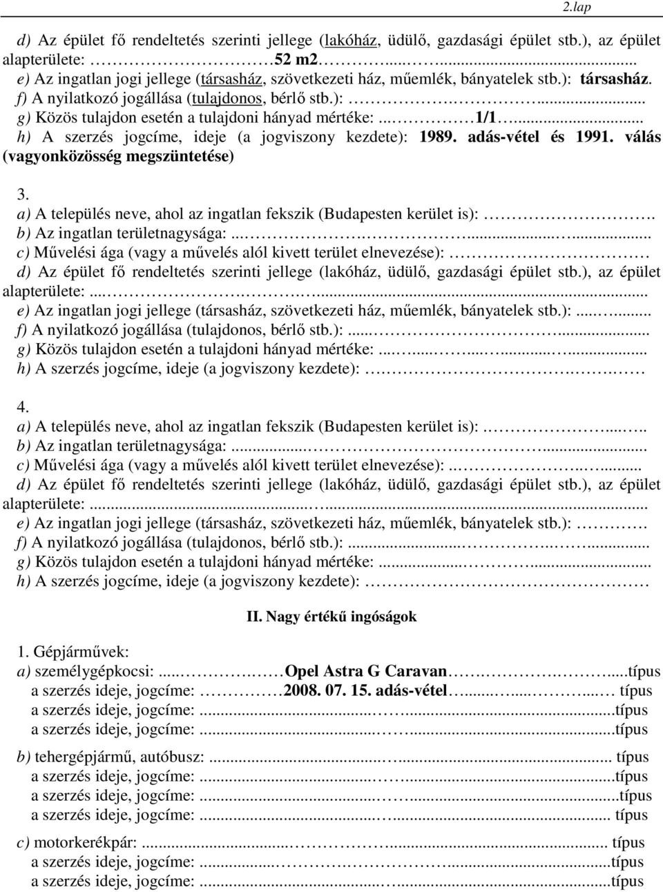 b) Az ingatlan területnagysága:.......... c) Mővelési ága (vagy a mővelés alól kivett terület elnevezése): alapterülete:.