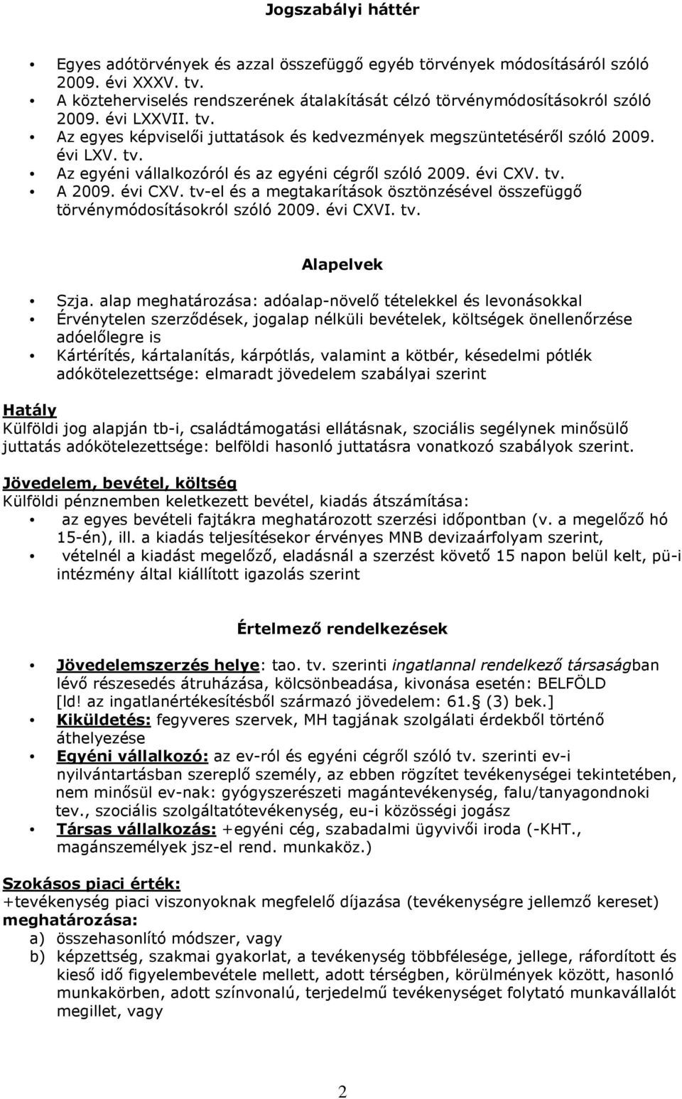 tv. A 2009. évi CXV. tv-el és a megtakarítások ösztönzésével összefüggı törvénymódosításokról szóló 2009. évi CXVI. tv. Alapelvek Szja.