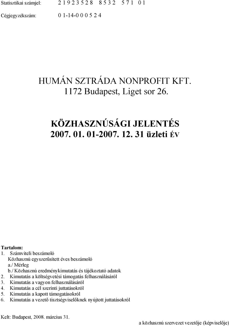 / Közhasznú eredménykimutatás és tájékoztató adatok 2. Kimutatás a költségvetési támogatás felhasználásáról 3. Kimutatás a vagyon felhasználásáról 4.