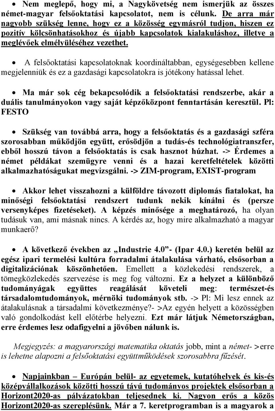 A felsőoktatási kapcsolatoknak koordináltabban, egységesebben kellene megjelenniük és ez a gazdasági kapcsolatokra is jótékony hatással lehet.