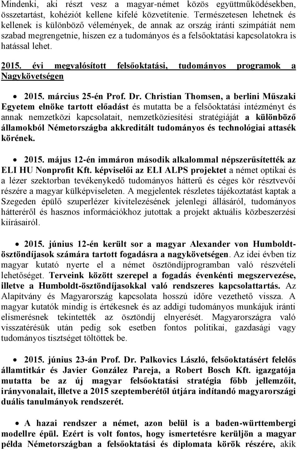 2015. évi megvalósított felsőoktatási, tudományos programok a Nagykövetségen 2015. március 25-én Prof. Dr.