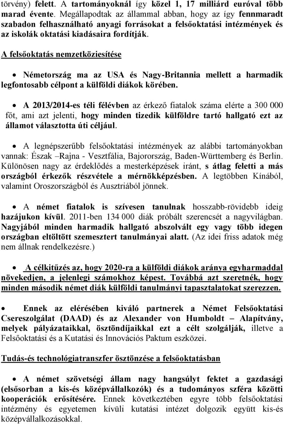 A felsőoktatás nemzetköziesítése Németország ma az USA és Nagy-Britannia mellett a harmadik legfontosabb célpont a külföldi diákok körében.