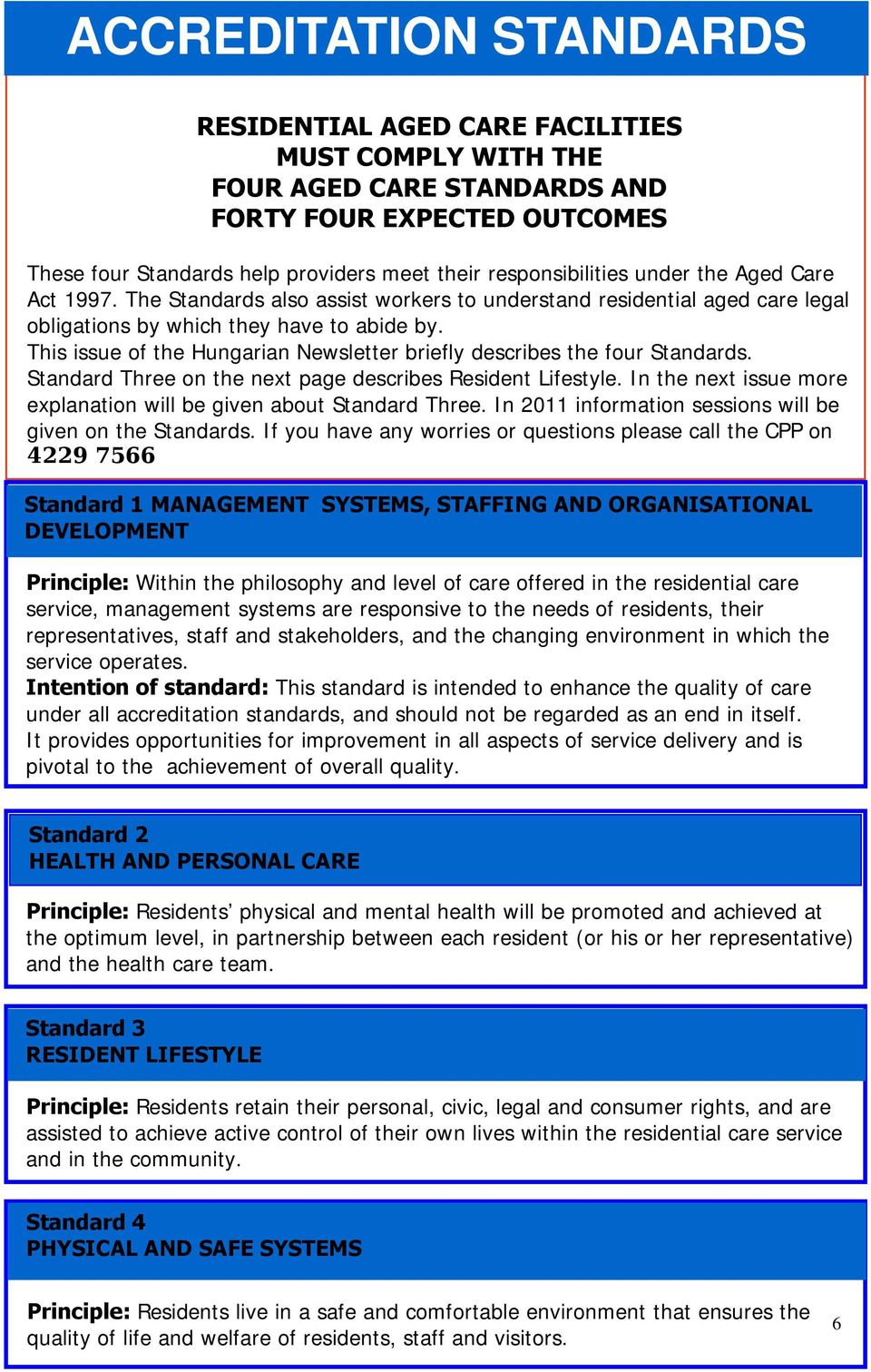 This issue of the Hungarian Newsletter briefly describes the four Standards. Standard Three on the next page describes Resident Lifestyle.