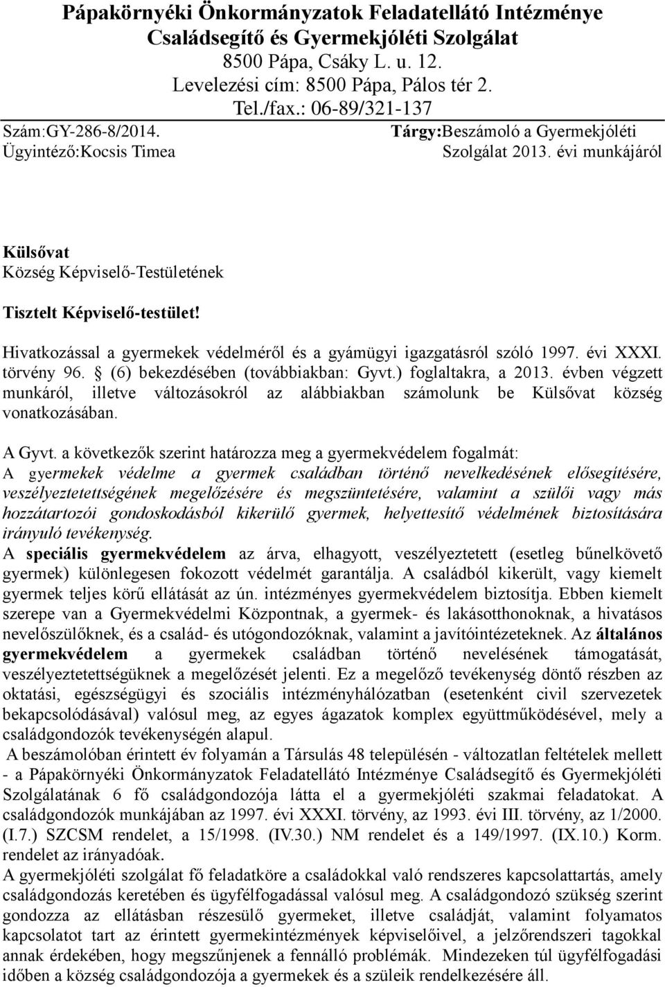 Hivatkozással a gyermekek védelméről és a gyámügyi igazgatásról szóló 1997. évi XXXI. törvény 96. (6) bekezdésében (továbbiakban: Gyvt.) foglaltakra, a 2013.