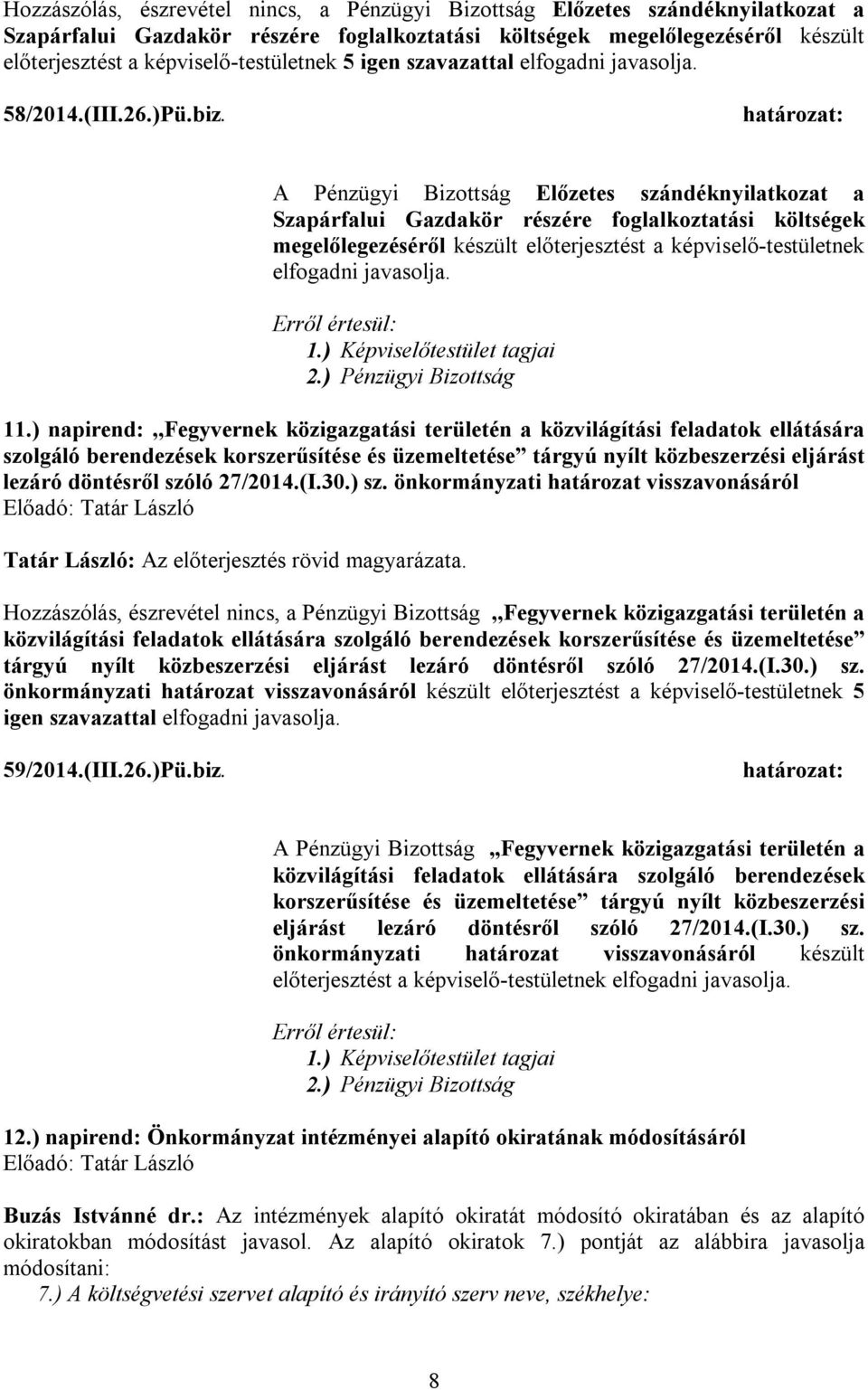 A Pénzügyi Bizottság Előzetes szándéknyilatkozat a Szapárfalui Gazdakör részére foglalkoztatási költségek megelőlegezéséről készült előterjesztést a képviselő-testületnek 11.