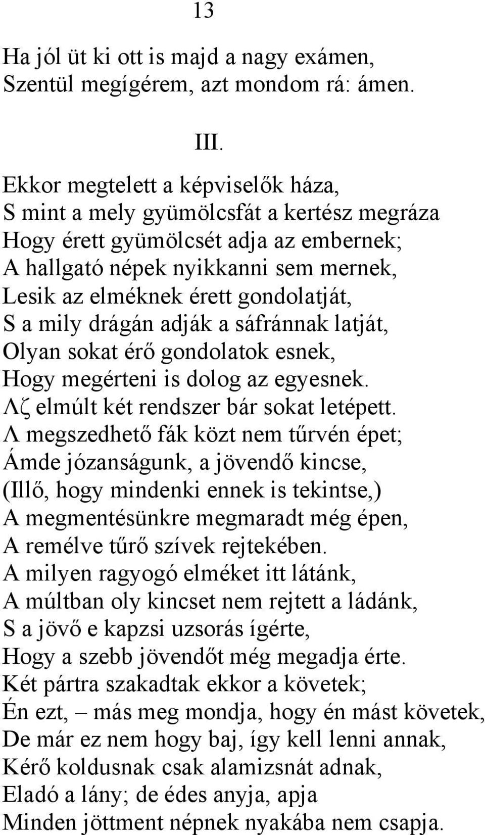 mily drágán adják a sáfránnak latját, Olyan sokat érő gondolatok esnek, Hogy megérteni is dolog az egyesnek. Λζ elmúlt két rendszer bár sokat letépett.