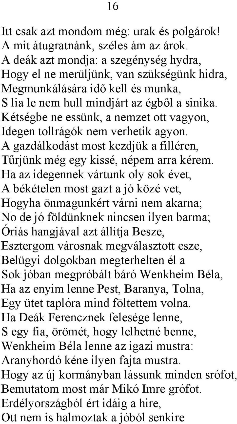 Kétségbe ne essünk, a nemzet ott vagyon, Idegen tollrágók nem verhetik agyon. A gazdálkodást most kezdjük a filléren, Tűrjünk még egy kissé, népem arra kérem.