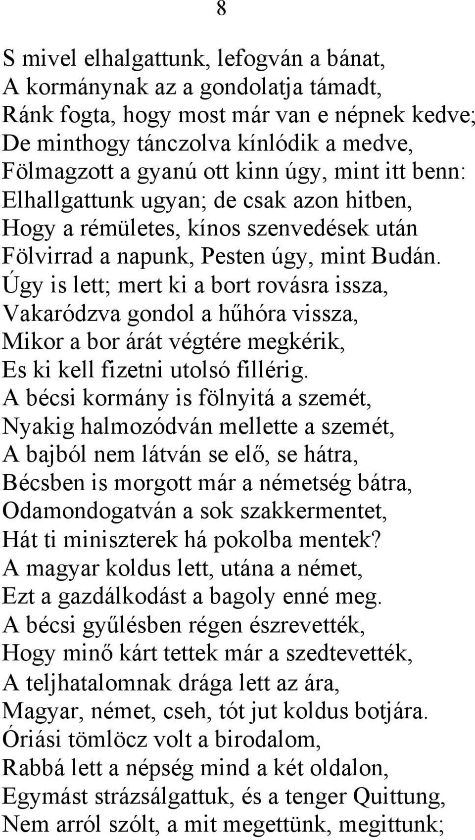 Úgy is lett; mert ki a bort rovásra issza, Vakaródzva gondol a hűhóra vissza, Mikor a bor árát végtére megkérik, Es ki kell fizetni utolsó fillérig.