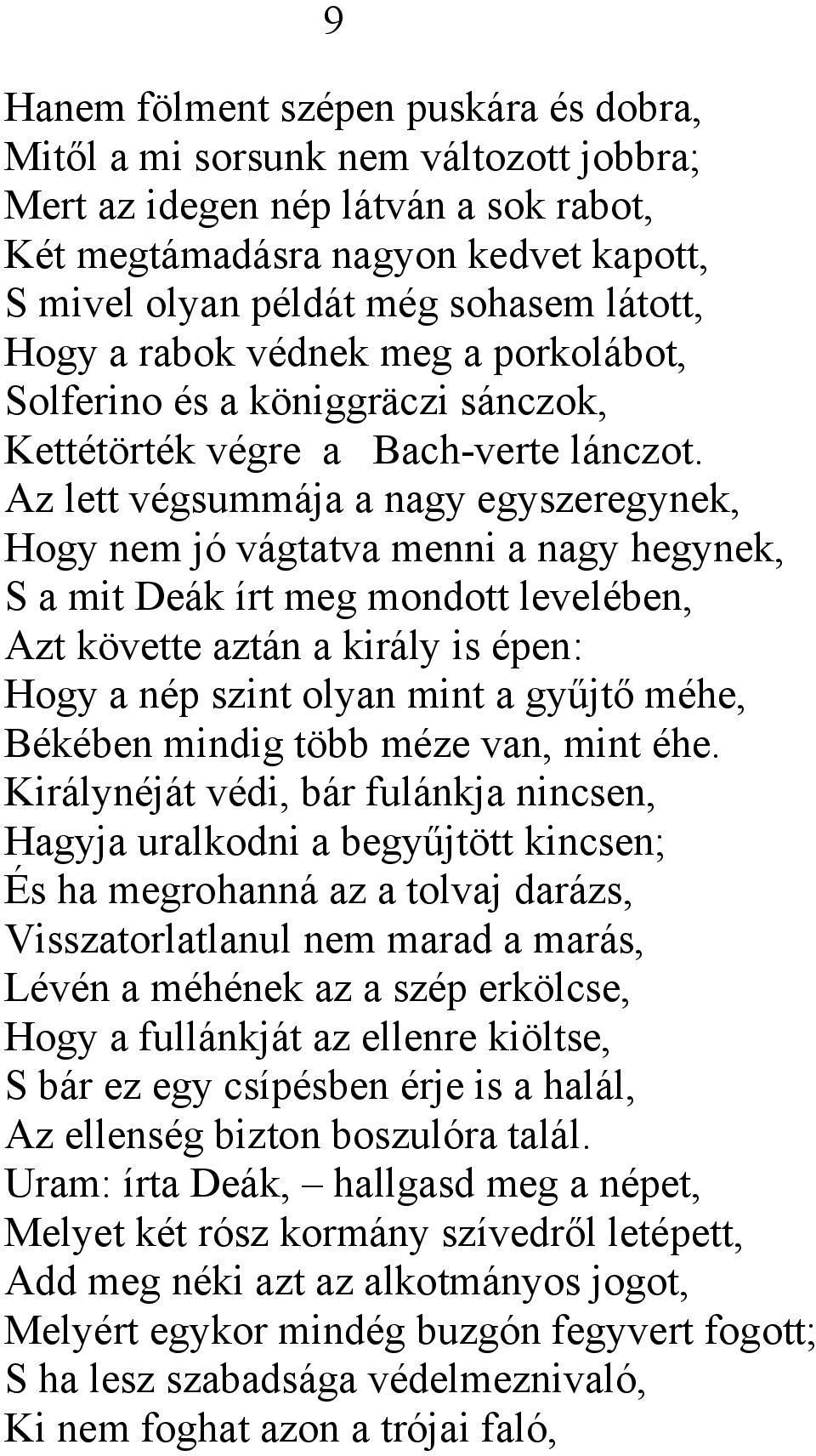 Az lett végsummája a nagy egyszeregynek, Hogy nem jó vágtatva menni a nagy hegynek, S a mit Deák írt meg mondott levelében, Azt követte aztán a király is épen: Hogy a nép szint olyan mint a gyűjtő