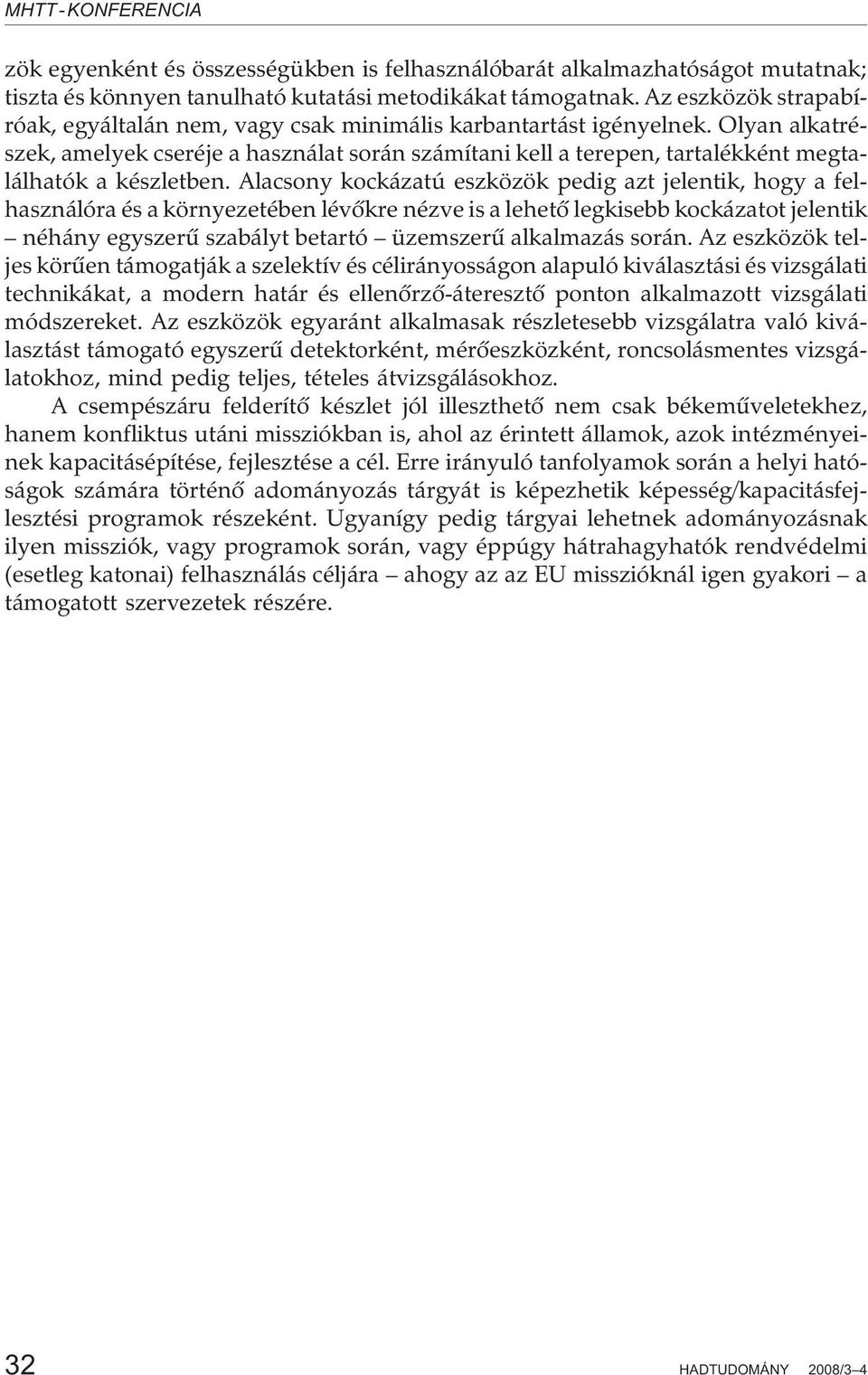 Olyan alkatrészek, amelyek cseréje a használat során számítani kell a terepen, tartalékként megtalálhatók a készletben.