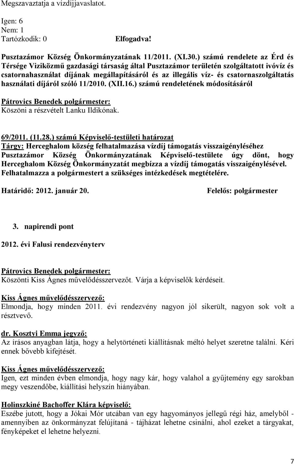 csatornaszolgáltatás használati díjáról szóló 11/2010. (XII.16.) számú rendeletének módosításáról Köszöni a részvételt Lanku Ildikónak. 69/2011. (11.28.