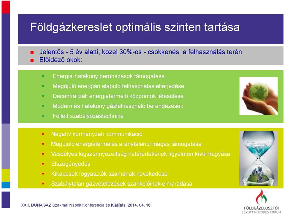 gázfelhasználó berendezések Fejlett szabályozástechnika Negatív kormányzati kommunikáció Megújuló energiatermelés aránytalanul magas támogatása