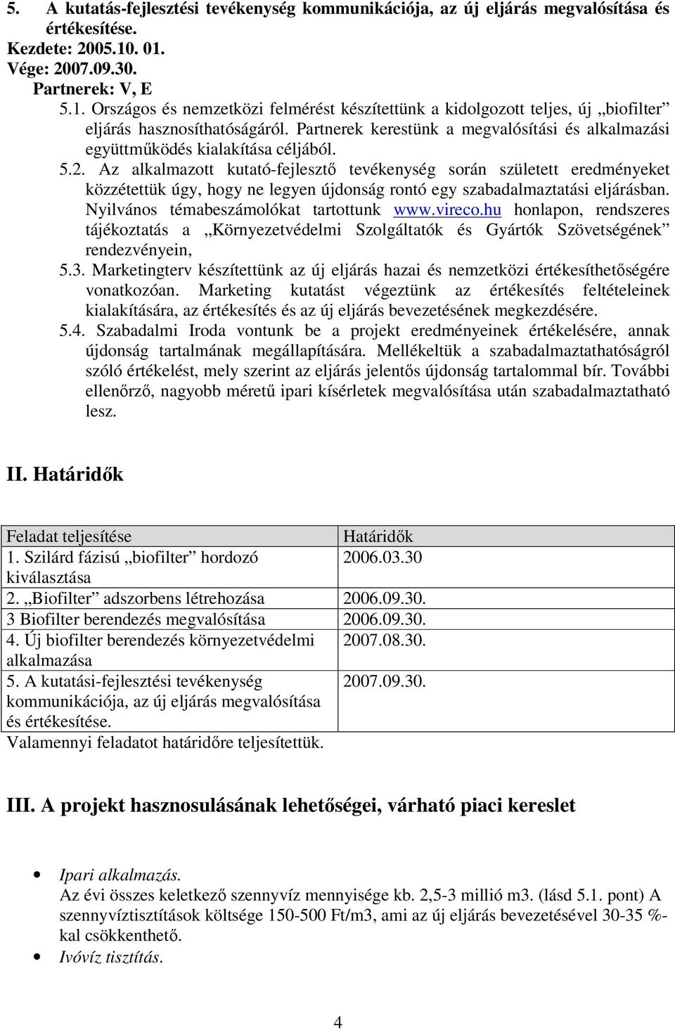 Partnerek kerestünk a megvalósítási és alkalmazási együttműködés kialakítása céljából. 5.2.