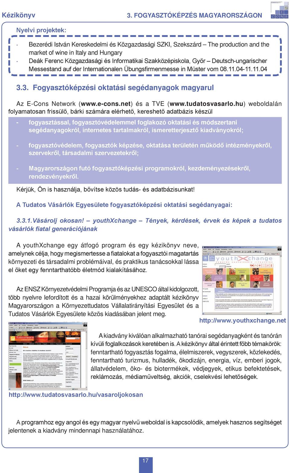 Informatikai Szakközépiskola, Győr Deutsch-ungarischer Messestand auf der Internationalen Übungsfirmenmesse in Müster vom 08.11.04-11.11.04 3.