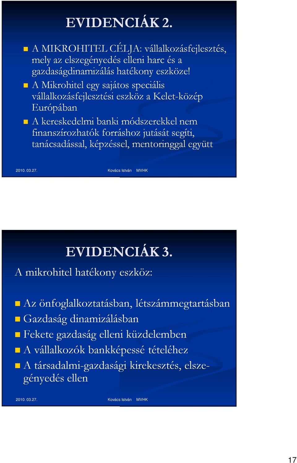 forráshoz jutását segíti, tanácsadással, képzéssel, mentoringgal együtt EVIDENCIÁK 3.