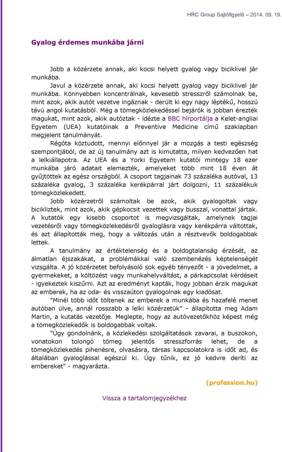 Még a tömegközlekedéssel bejárók is jobban érezték magukat, mint azok, akik autóztak - idézte a BBC hírportálja a Kelet-angliai Egyetem (UEA) kutatóinak a Preventive Medicine című szaklapban