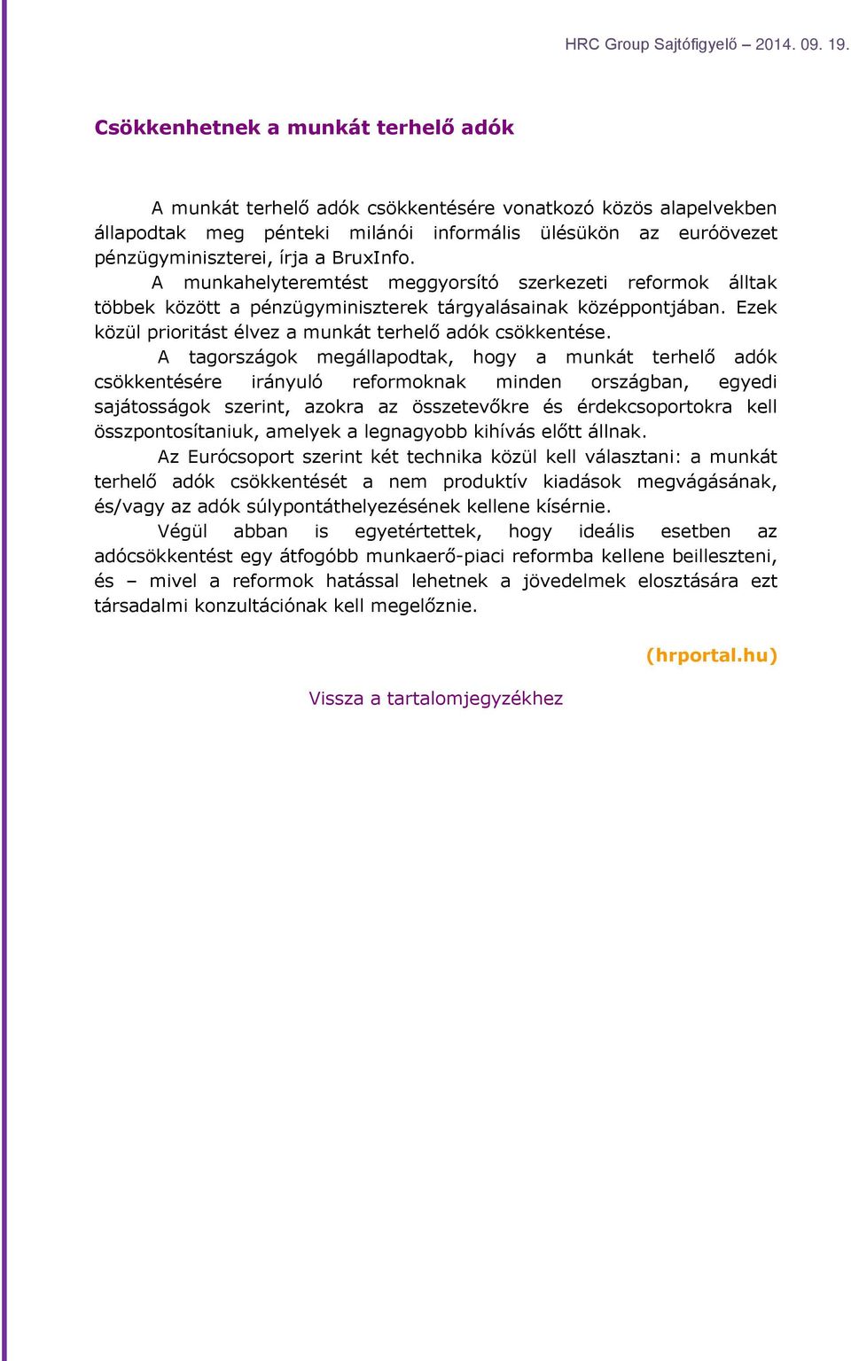 A tagországok megállapodtak, hogy a munkát terhelő adók csökkentésére irányuló reformoknak minden országban, egyedi sajátosságok szerint, azokra az összetevőkre és érdekcsoportokra kell