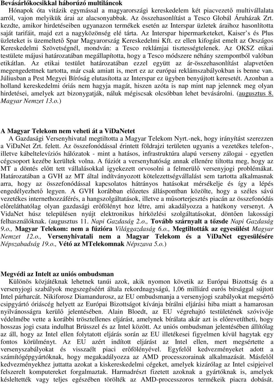 Az Interspar hipermarketeket, Kaiser s és Plus üzleteket is üzemeltetı Spar Magyarország Kereskedelmi Kft.