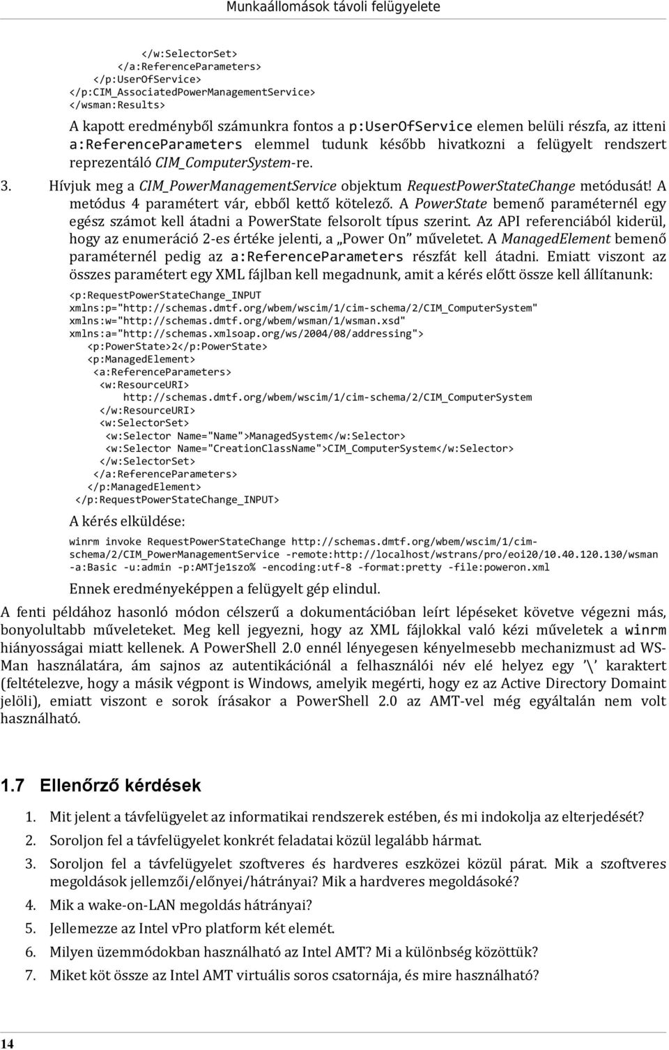 Hívjuk meg a CIM_PowerManagementService objektum RequestPowerStateChange metódusát! A metódus 4 paramétert vár, ebből kettő kötelező.