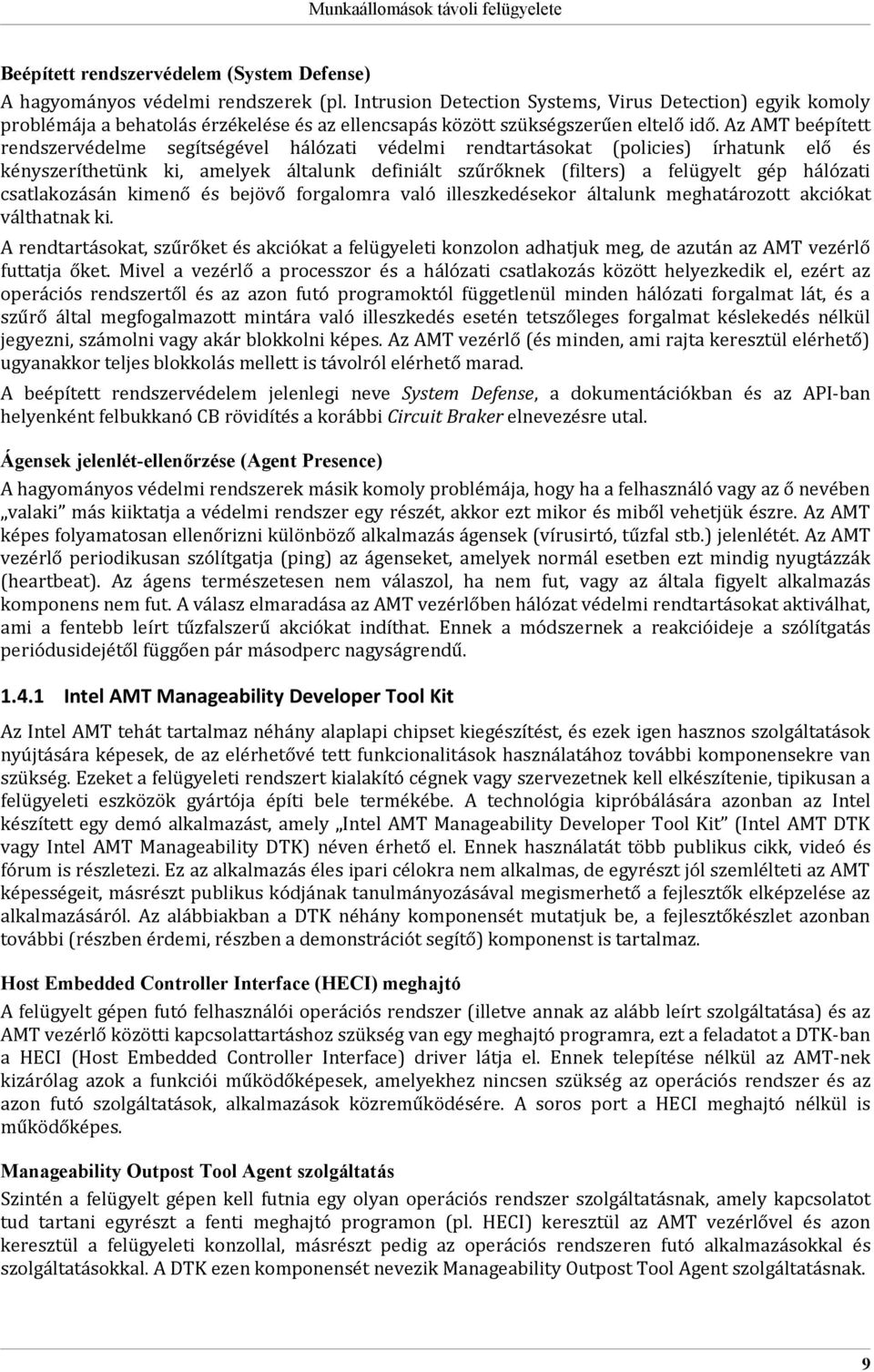 Az AMT beépített rendszervédelme segítségével hálózati védelmi rendtartásokat (policies) írhatunk elő és kényszeríthetünk ki, amelyek általunk definiált szűrőknek (filters) a felügyelt gép hálózati