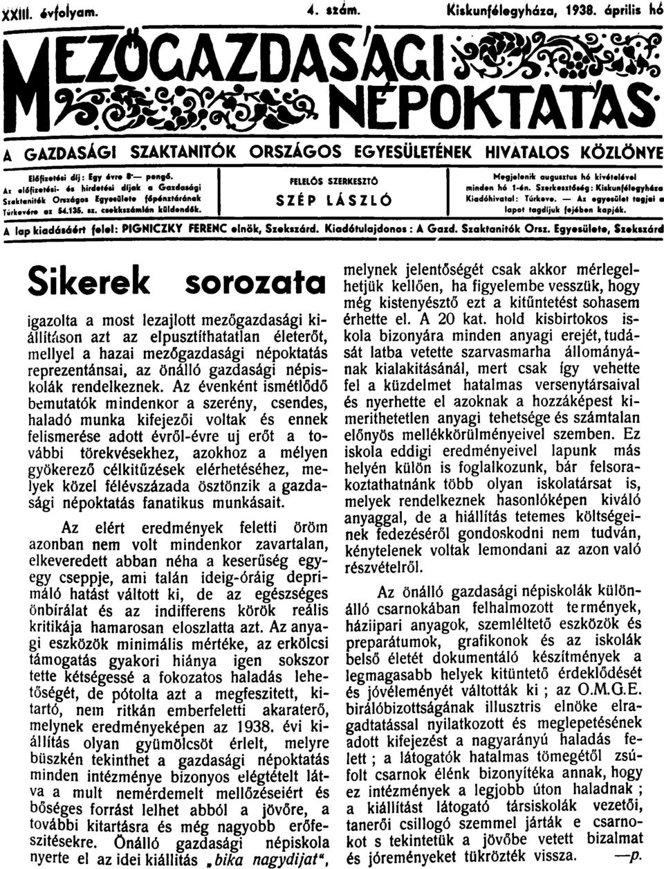 FELELOS SZERKESZTO SZÉP LÁSZLO l Mogjelonilr augua1tu1 h6 kiy6toi6yol rninclon h6 1-6n. S1orkont6ág : Klakurof4logyh61a Kiocl6hi atal: Túrko - A1 ogyholot tagjol a lapot lagclljuk foj6bon kopj6k.