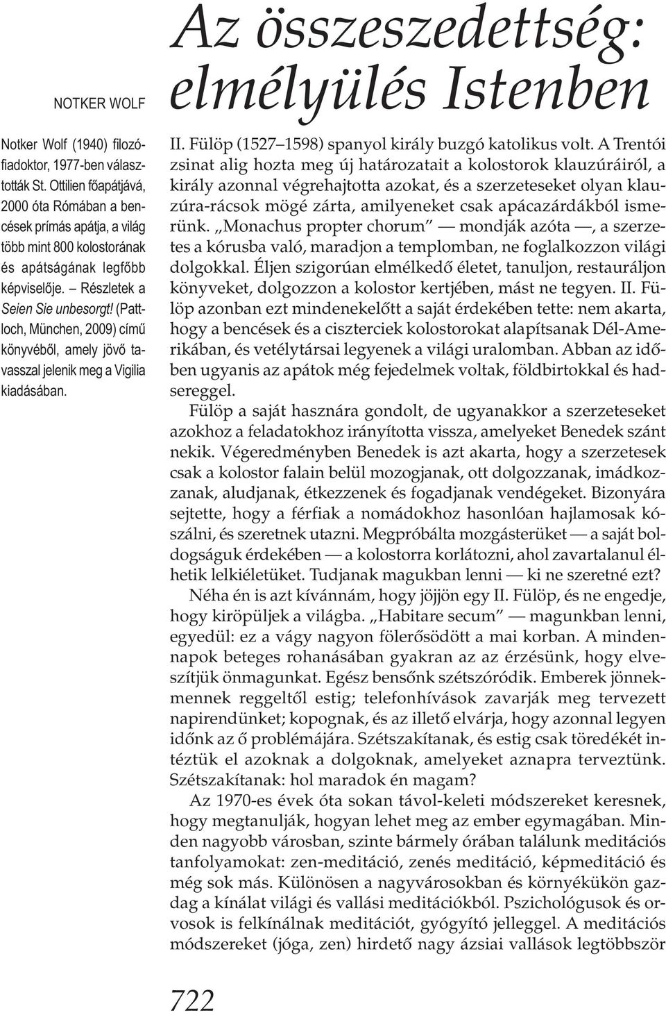 (Pattloch, München, 2009) című könyvéből, amely jövő tavasszal jelenik meg a Vigilia kiadásában. Az összeszedettség: elmélyülés Istenben II. Fülöp (1527 1598) spanyol király buzgó katolikus volt.