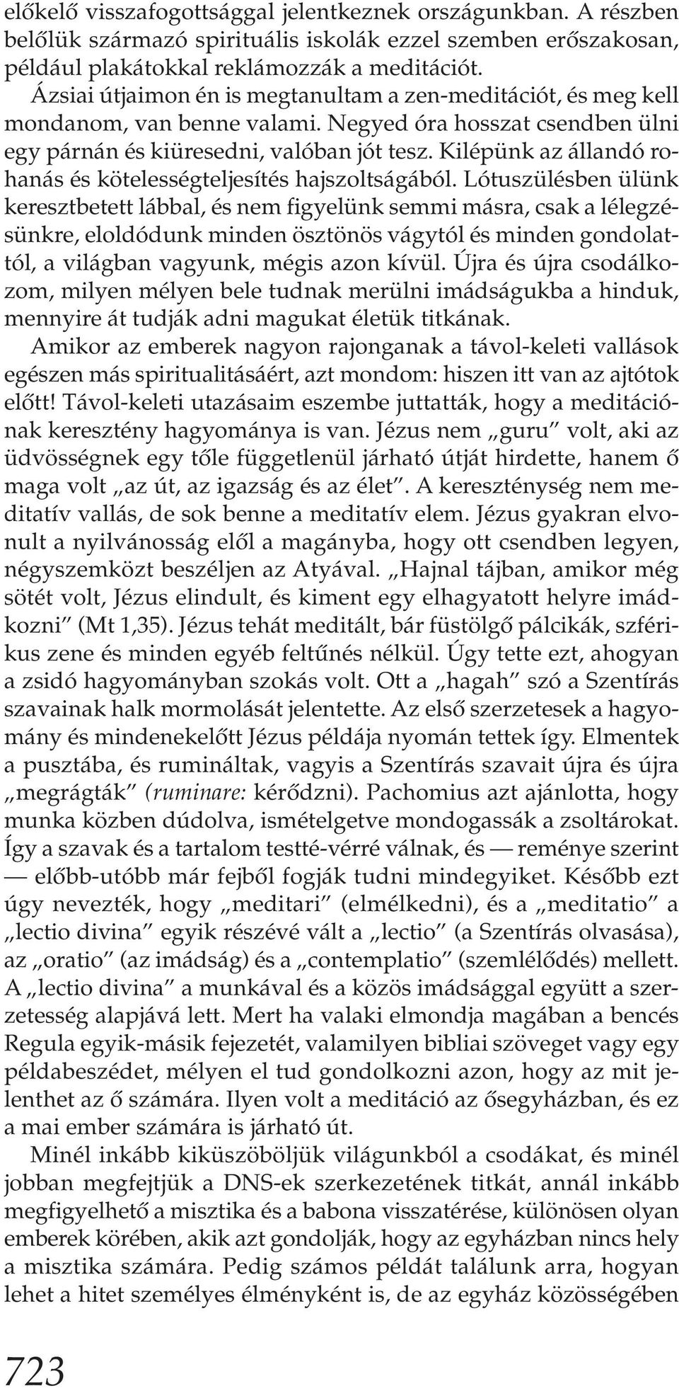 Kilépünk az állandó rohanás és kötelességteljesítés hajszoltságából.