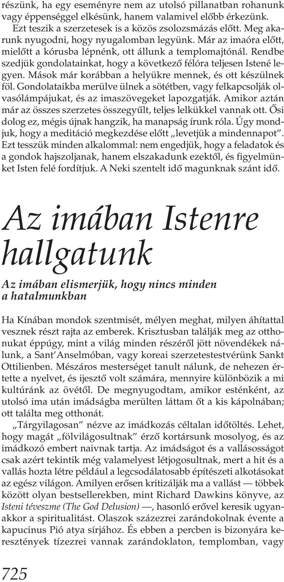 Rendbe szedjük gondolatainkat, hogy a következő félóra teljesen Istené legyen. Mások már korábban a helyükre mennek, és ott készülnek föl.