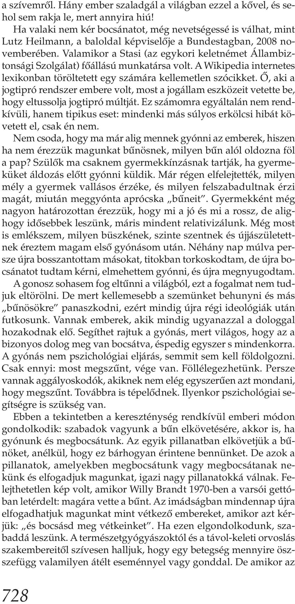 Valamikor a Stasi (az egykori keletnémet Állambiztonsági Szolgálat) főállású munkatársa volt. A Wikipedia internetes lexikonban töröltetett egy számára kellemetlen szócikket.