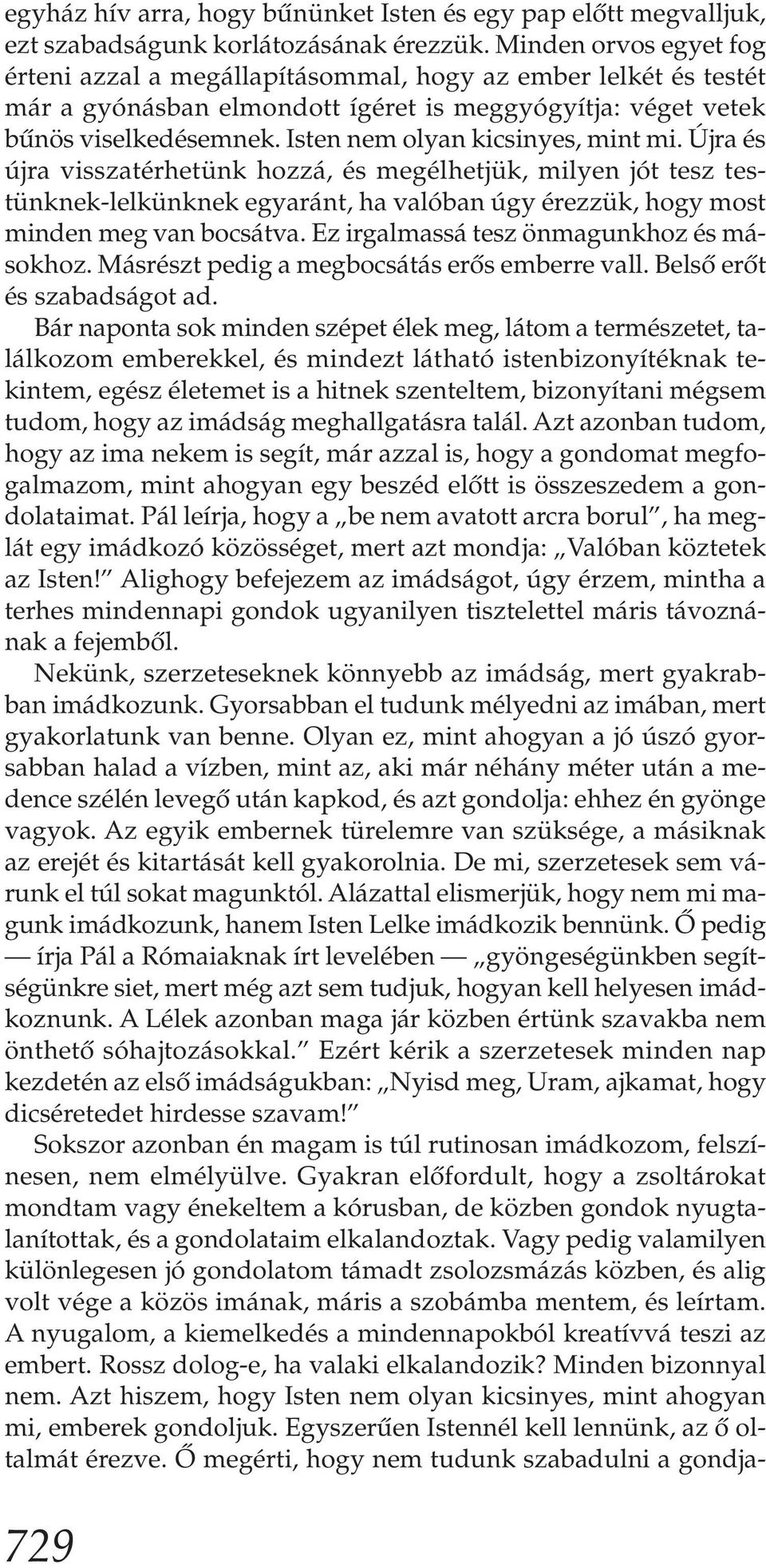 Isten nem olyan kicsinyes, mint mi. Újra és újra visszatérhetünk hozzá, és megélhetjük, milyen jót tesz testünknek-lelkünknek egyaránt, ha valóban úgy érezzük, hogy most minden meg van bocsátva.