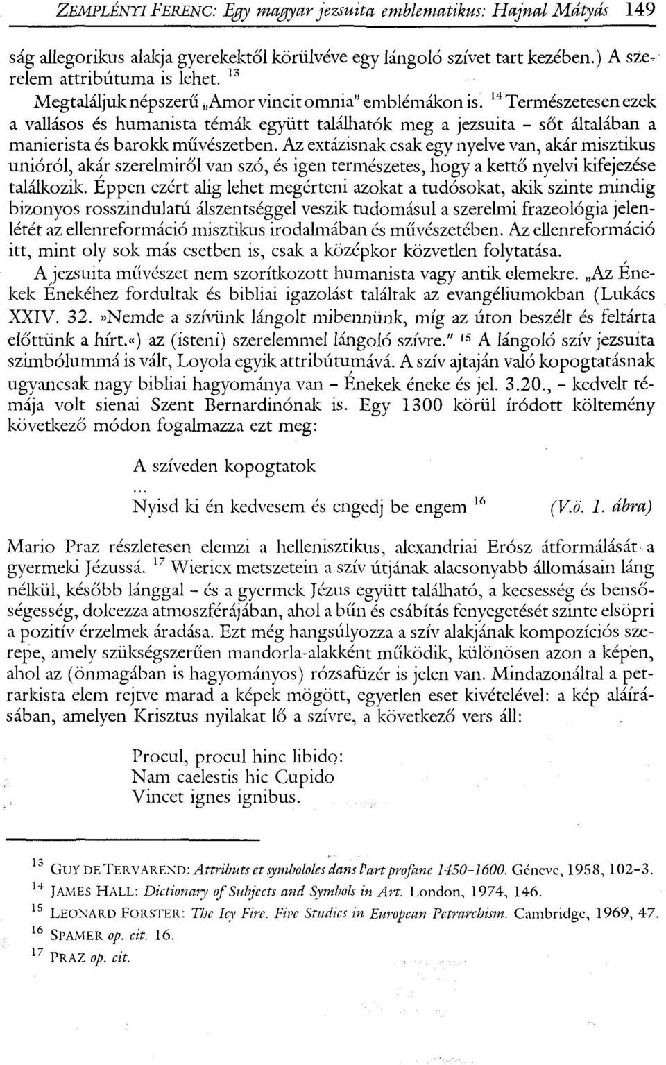 Az extázisnak csak egy nyelve van, akár misztikus unióról, akár szerelmiről van szó, és igen természetes, hogy a kettő nyelvi kifejezése találkozilc.