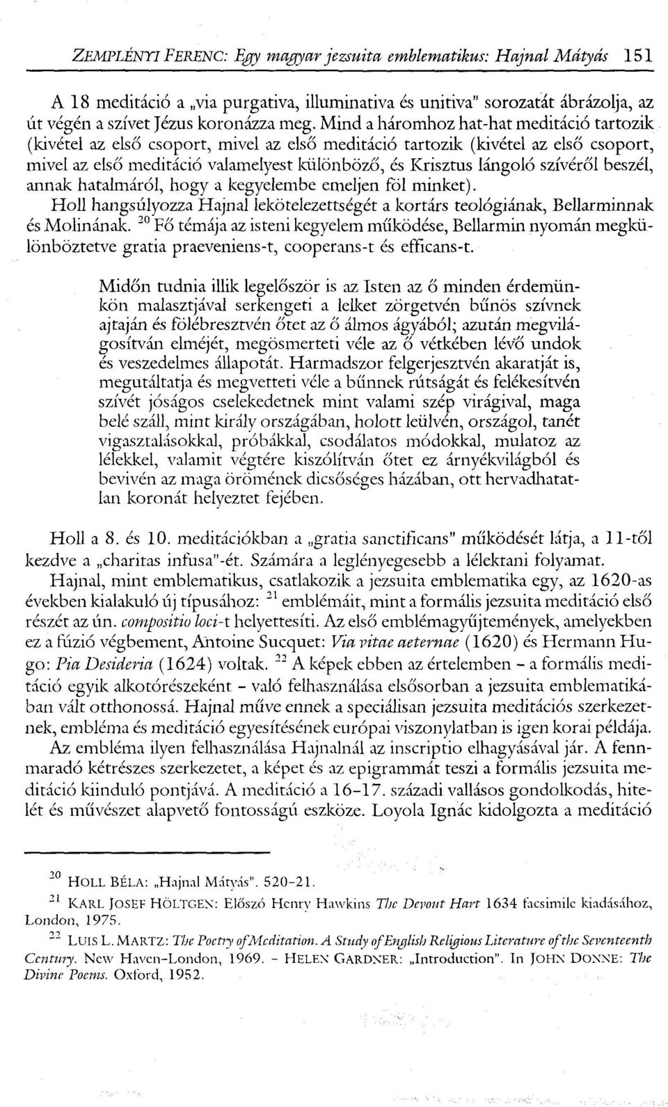 szívéről beszél, annak hatalmáról, hogy a kegyelembe emeljen föl minket). Holl hangsúlyozza Hajnal lekötelezettségét a kortárs teológiának, Bellarminnak és Molinánalc.