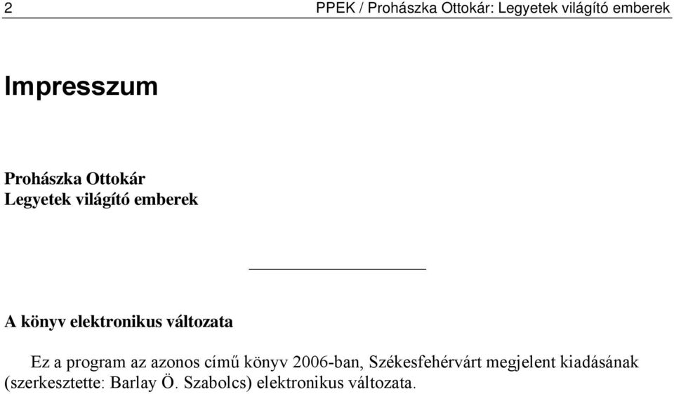 változata Ez a program az azonos című könyv 2006-ban, Székesfehérvárt