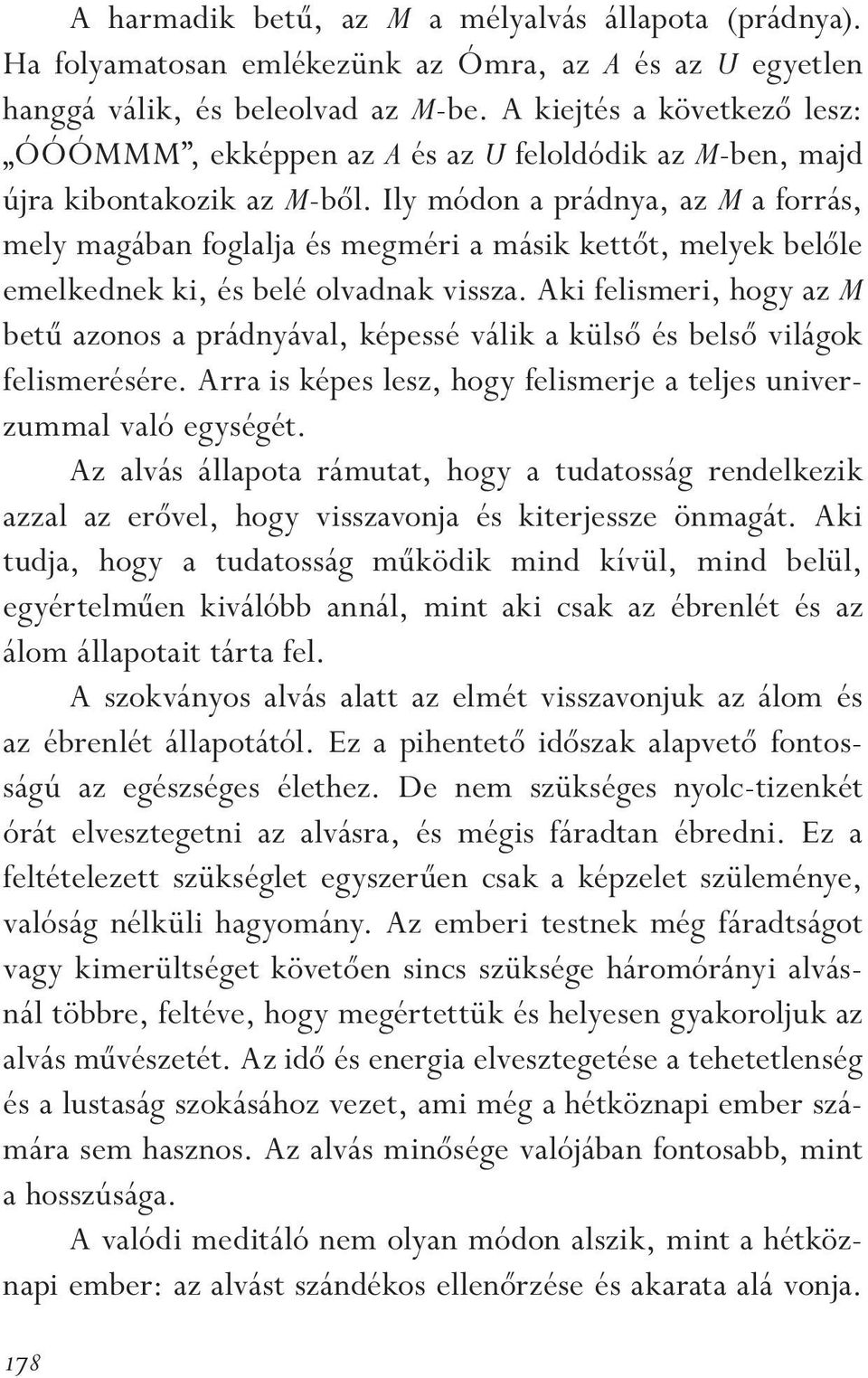 Ily módon a prádnya, az M a forrás, mely magában foglalja és megméri a másik kettôt, melyek belôle emelkednek ki, és belé olvadnak vissza.