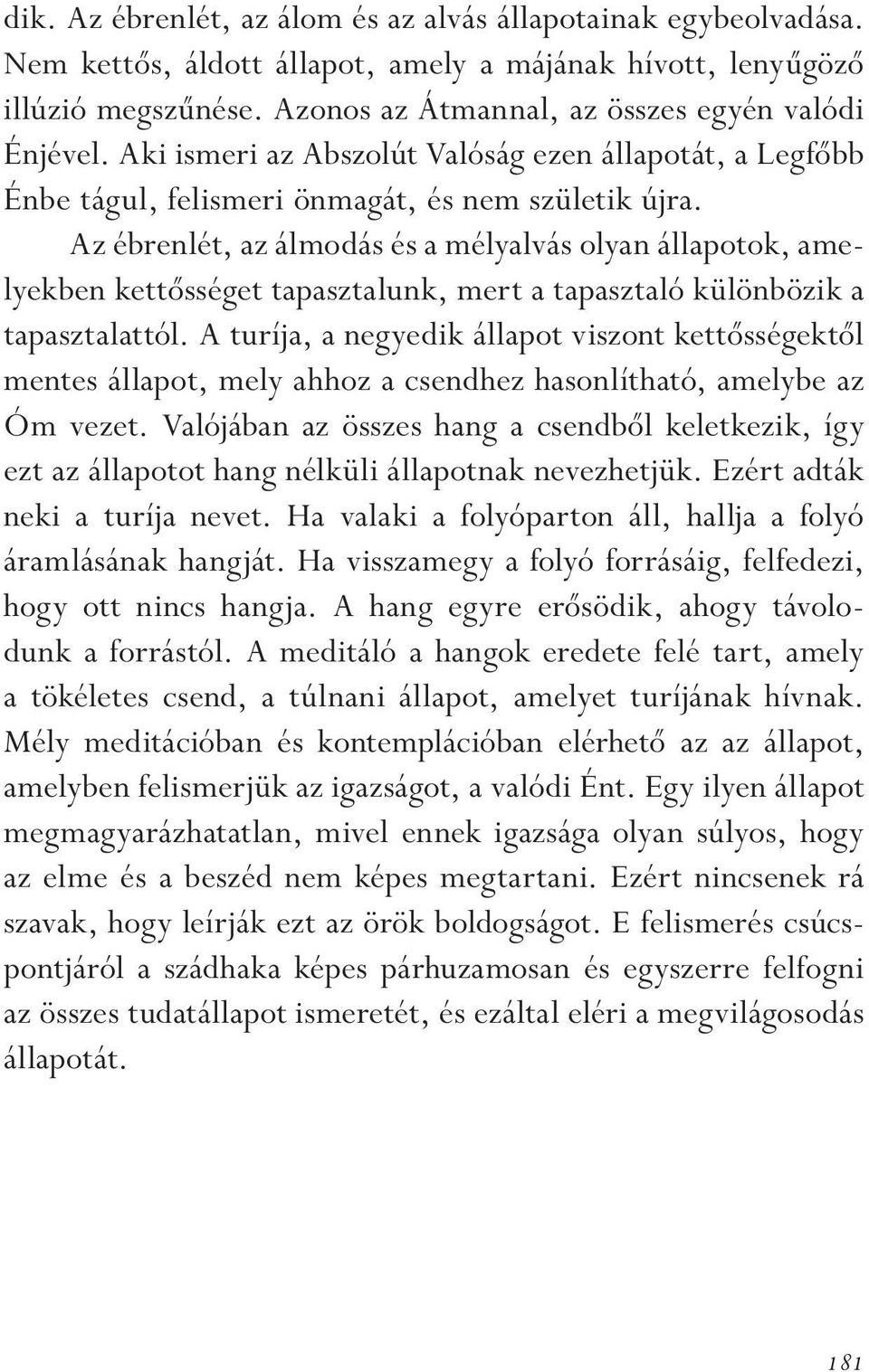 Az ébrenlét, az álmodás és a mélyalvás olyan állapotok, amelyekben kettôsséget tapasztalunk, mert a tapasztaló különbözik a tapasztalattól.